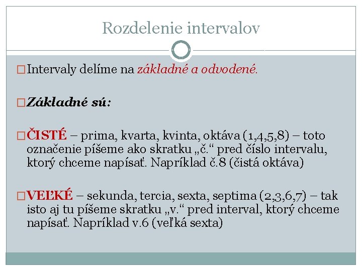 Rozdelenie intervalov �Intervaly delíme na základné a odvodené. �Základné sú: �ČISTÉ – prima, kvarta,