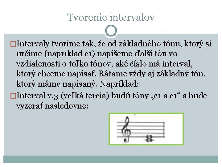 Tvorenie intervalov �Intervaly tvoríme tak, že od základného tónu, ktorý si určíme (napríklad c