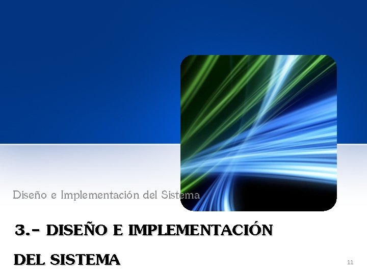 Diseño e Implementación del Sistema 3. - DISEÑO E IMPLEMENTACIÓN DEL SISTEMA 11 