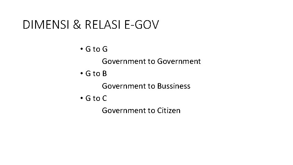 DIMENSI & RELASI E-GOV • G to G Government to Government • G to