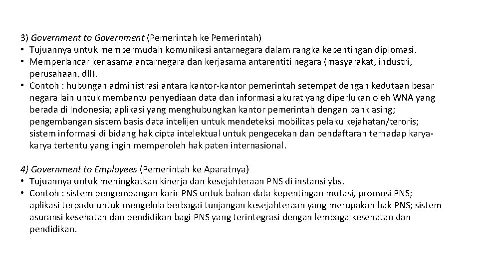 3) Government to Government (Pemerintah ke Pemerintah) • Tujuannya untuk mempermudah komunikasi antarnegara dalam