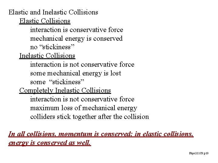 Elastic and Inelastic Collisions Elastic Collisions interaction is conservative force mechanical energy is conserved