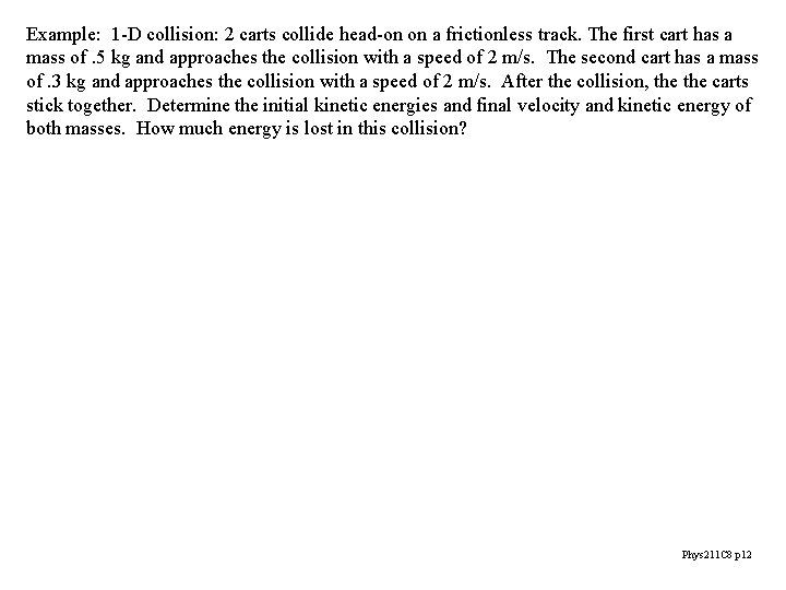 Example: 1 -D collision: 2 carts collide head-on on a frictionless track. The first