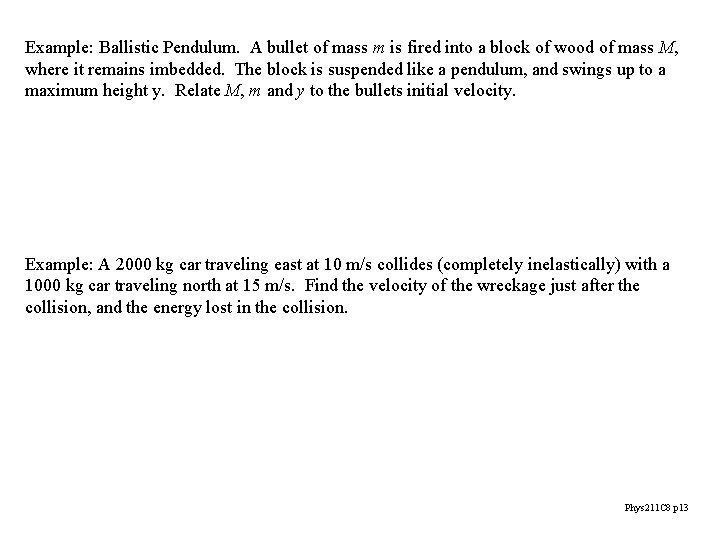 Example: Ballistic Pendulum. A bullet of mass m is fired into a block of