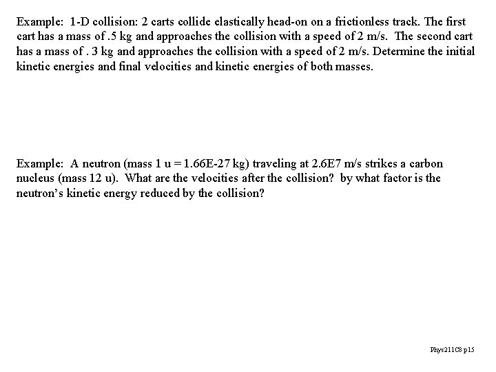 Example: 1 -D collision: 2 carts collide elastically head-on on a frictionless track. The