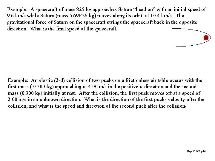 Example: A spacecraft of mass 825 kg approaches Saturn “head on” with an initial