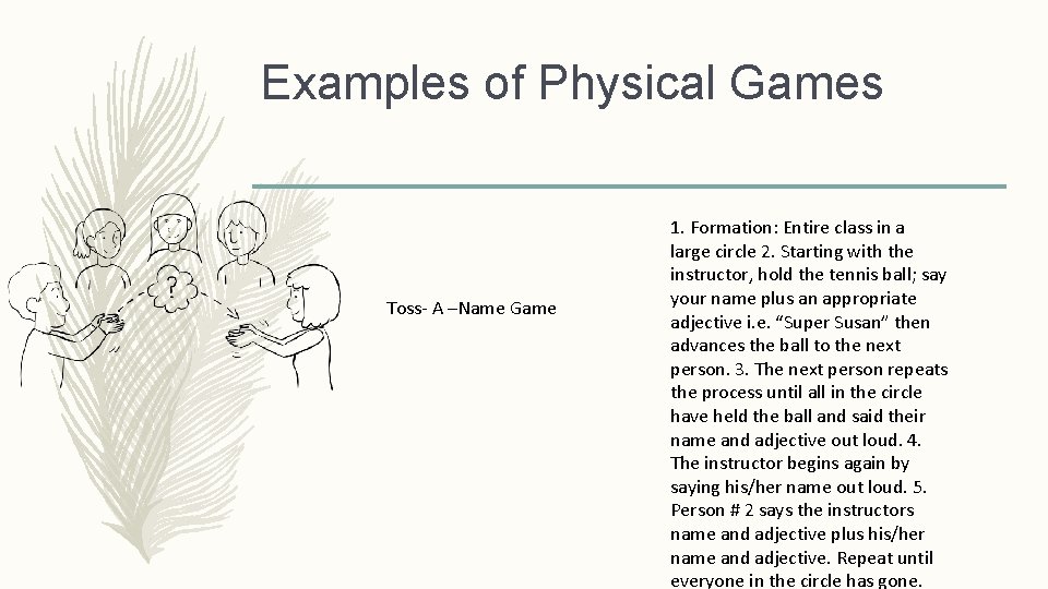 Examples of Physical Games Toss- A –Name Game 1. Formation: Entire class in a