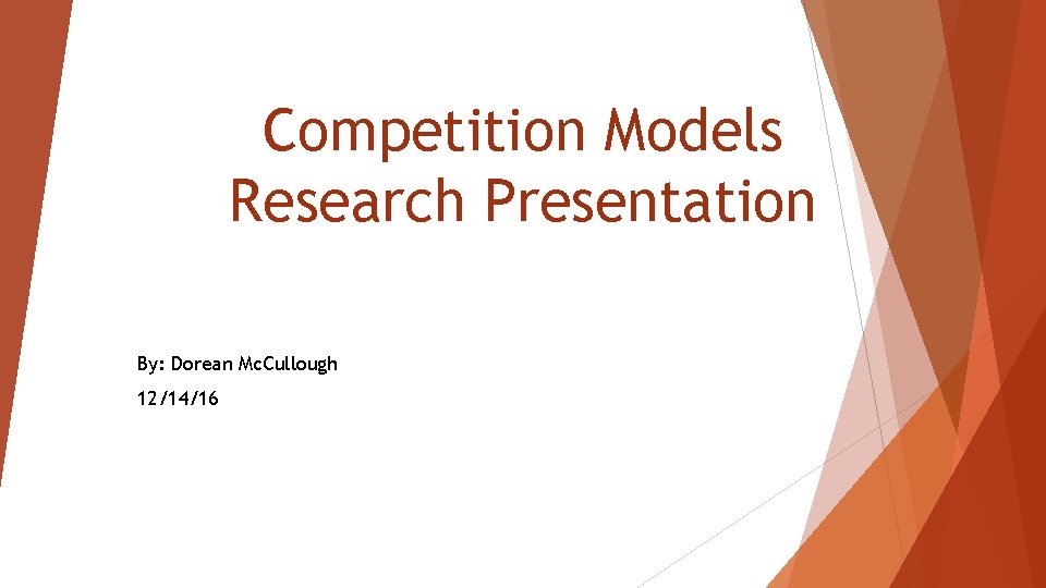 Competition Models Research Presentation By: Dorean Mc. Cullough 12/14/16 