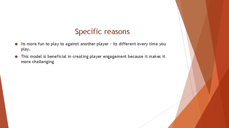 Specific reasons Its more fun to play to against another player – its different