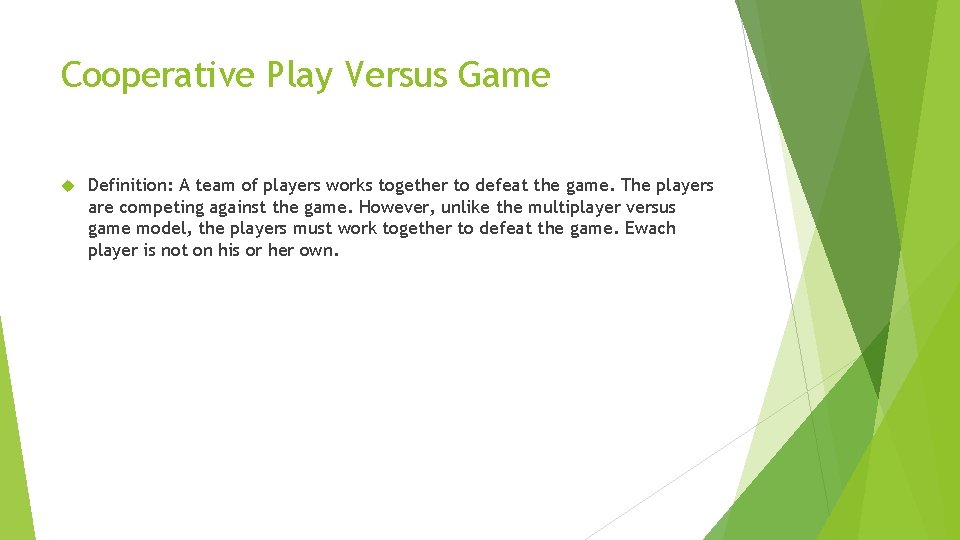 Cooperative Play Versus Game Definition: A team of players works together to defeat the