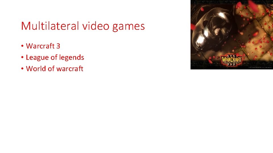 Multilateral video games • Warcraft 3 • League of legends • World of warcraft