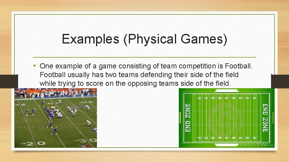 Examples (Physical Games) • One example of a game consisting of team competition is