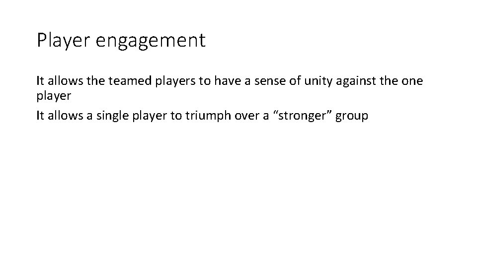 Player engagement It allows the teamed players to have a sense of unity against