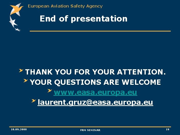 European Aviation Safety Agency End of presentation THANK YOU FOR YOUR ATTENTION. YOUR QUESTIONS