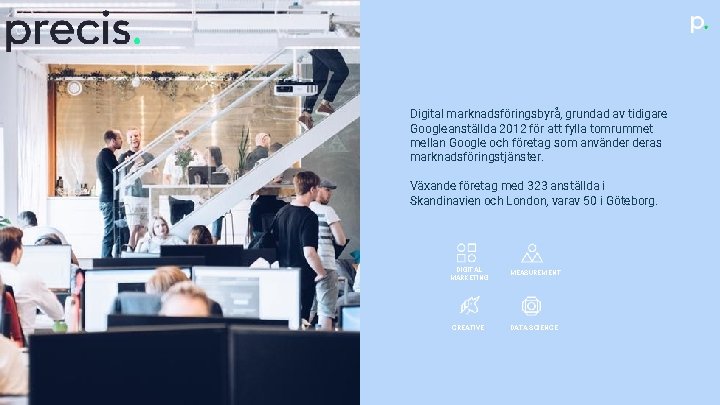 Digital marknadsföringsbyrå, grundad av tidigare Googleanställda 2012 för att fylla tomrummet mellan Google och