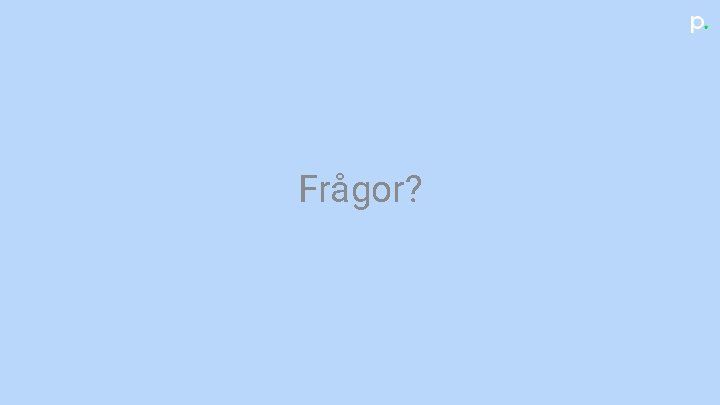 Frågor? 