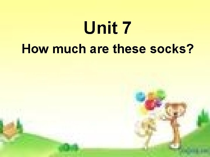 Unit 7 How much are these socks? Unit 7 How much are these socks?