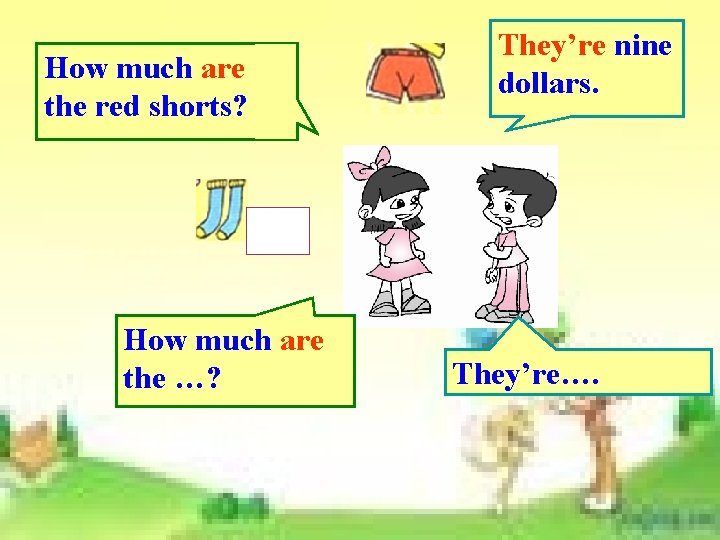 How much are the red shorts? How much are the …? They’re nine dollars. How much are the red shorts? How much are the …? They’re nine dollars.