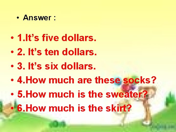 • Answer : • • • 1. It’s five dollars. 2. It’s ten • Answer : • • • 1. It’s five dollars. 2. It’s ten