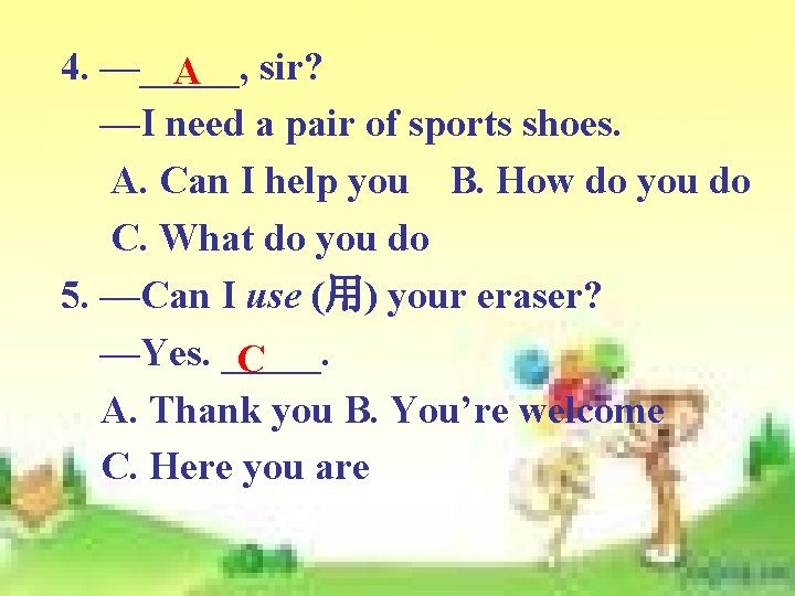 4. —_____, A sir? —I need a pair of sports shoes. A. Can I 4. —_____, A sir? —I need a pair of sports shoes. A. Can I