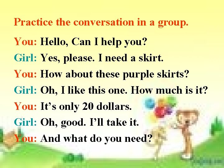 Practice the conversation in a group. You: Hello, Can I help you? Girl: Yes, Practice the conversation in a group. You: Hello, Can I help you? Girl: Yes,