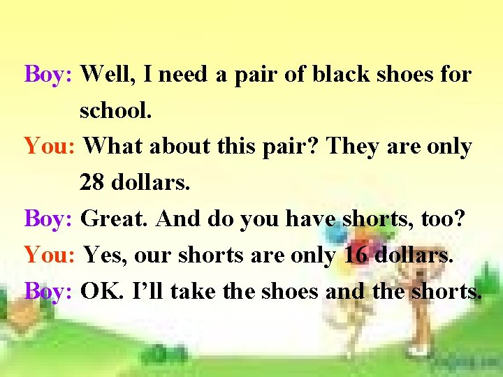 Boy: Well, I need a pair of black shoes for school. You: What about Boy: Well, I need a pair of black shoes for school. You: What about