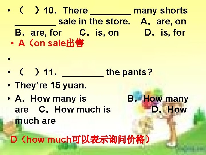 • ( )10.There ____ many shorts ____ sale in the store. A.are, on • ( )10.There ____ many shorts ____ sale in the store. A.are, on