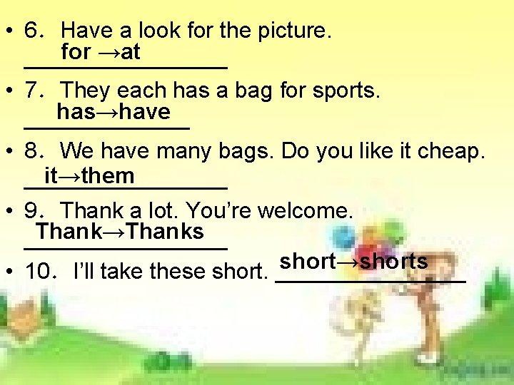 • 6.Have a look for the picture. for →at ________ • 7.They each • 6.Have a look for the picture. for →at ________ • 7.They each