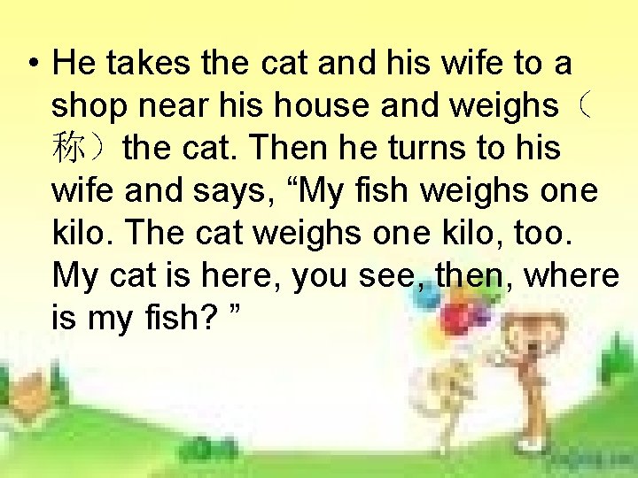 • He takes the cat and his wife to a shop near his • He takes the cat and his wife to a shop near his