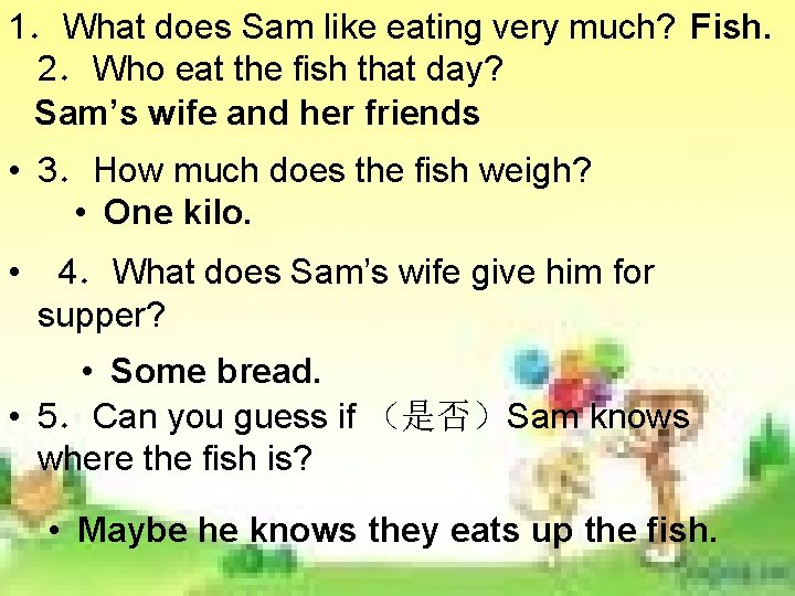1.What does Sam like eating very much? Fish. 2.Who eat the fish that day? 1.What does Sam like eating very much? Fish. 2.Who eat the fish that day?