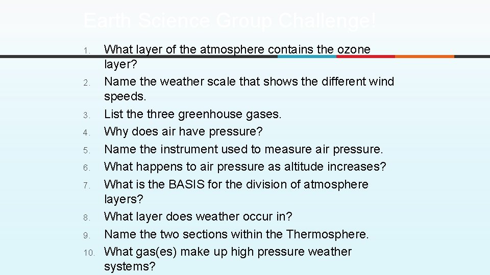 Earth Science Group Challenge! 1. 2. 3. 4. 5. 6. 7. 8. 9. 10. Earth Science Group Challenge! 1. 2. 3. 4. 5. 6. 7. 8. 9. 10.