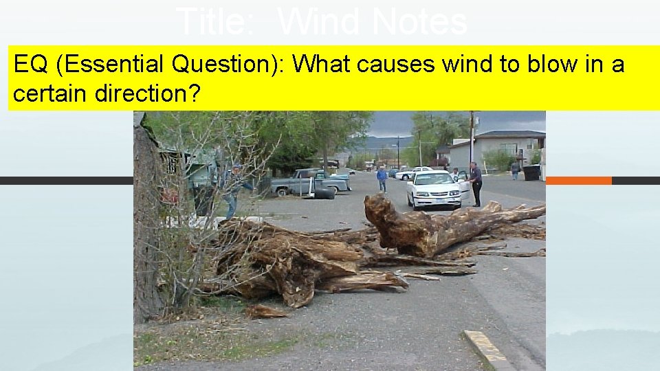 Title: Wind Notes EQ (Essential Question): What causes wind to blow in a certain Title: Wind Notes EQ (Essential Question): What causes wind to blow in a certain