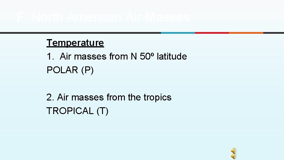 F. North American Air Masses Temperature 1. Air masses from N 50º latitude POLAR F. North American Air Masses Temperature 1. Air masses from N 50º latitude POLAR