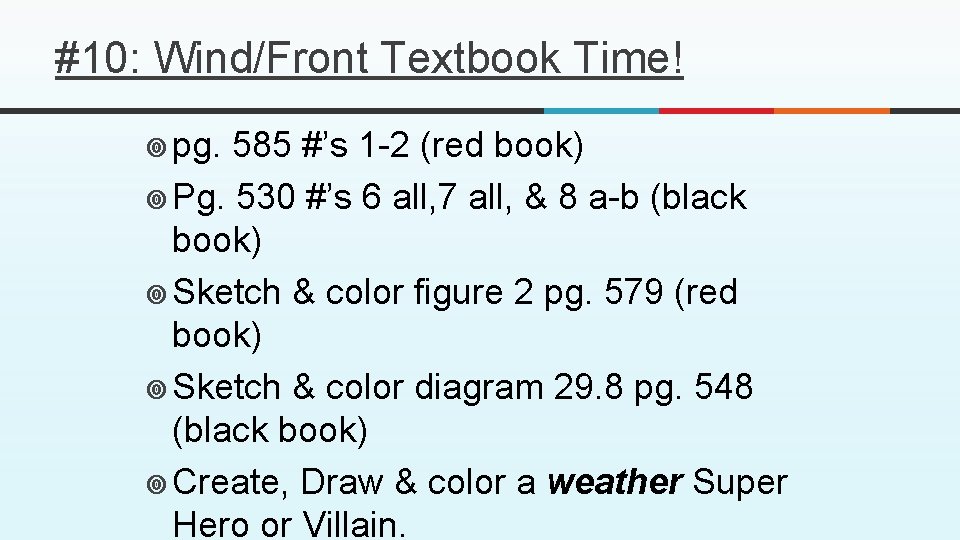 #10: Wind/Front Textbook Time! ¥ pg. 585 #’s 1 -2 (red book) ¥ Pg. #10: Wind/Front Textbook Time! ¥ pg. 585 #’s 1 -2 (red book) ¥ Pg.