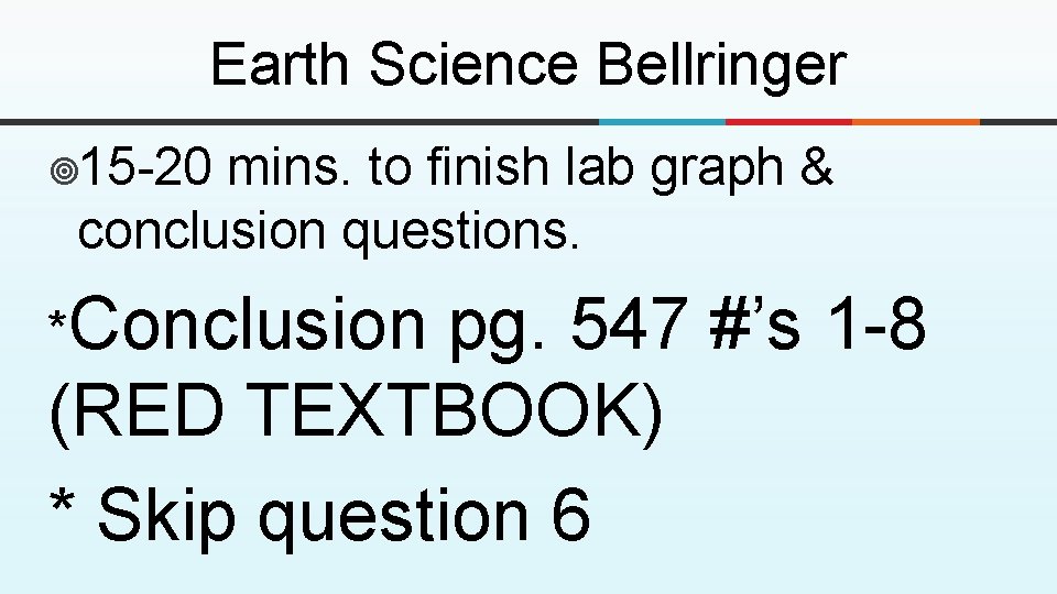 Earth Science Bellringer ¥ 15 -20 mins. to finish lab graph & conclusion questions. Earth Science Bellringer ¥ 15 -20 mins. to finish lab graph & conclusion questions.