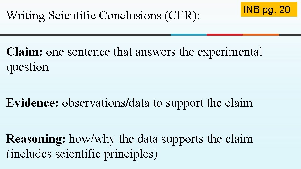 Writing Scientific Conclusions (CER): INB pg. 20 Claim: one sentence that answers the experimental Writing Scientific Conclusions (CER): INB pg. 20 Claim: one sentence that answers the experimental