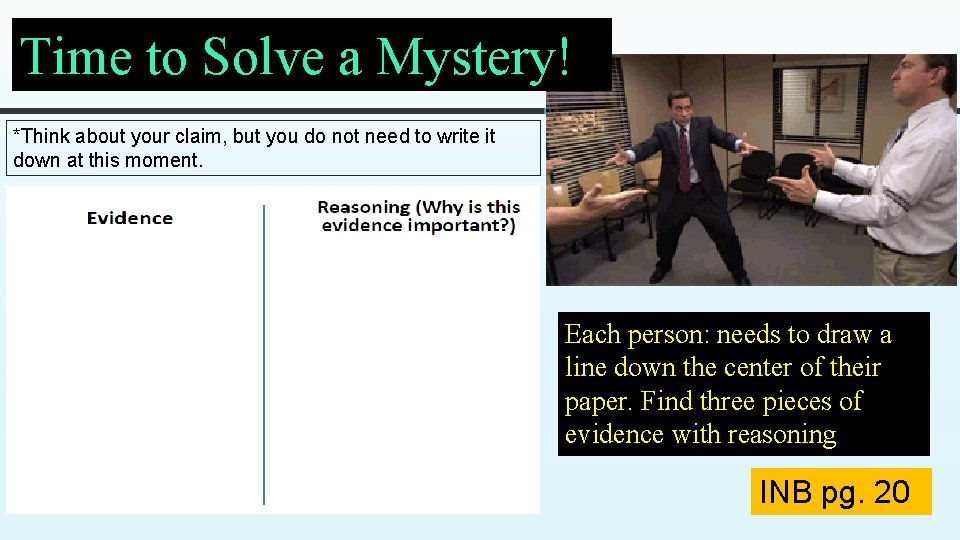 Time to Solve a Mystery! *Think about your claim, but you do not need Time to Solve a Mystery! *Think about your claim, but you do not need