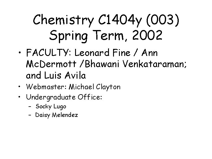 Chemistry C 1404 y (003) Spring Term, 2002 • FACULTY: Leonard Fine / Ann