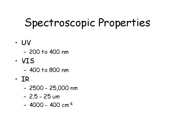 Spectroscopic Properties • UV – 200 to 400 nm • VIS – 400 to