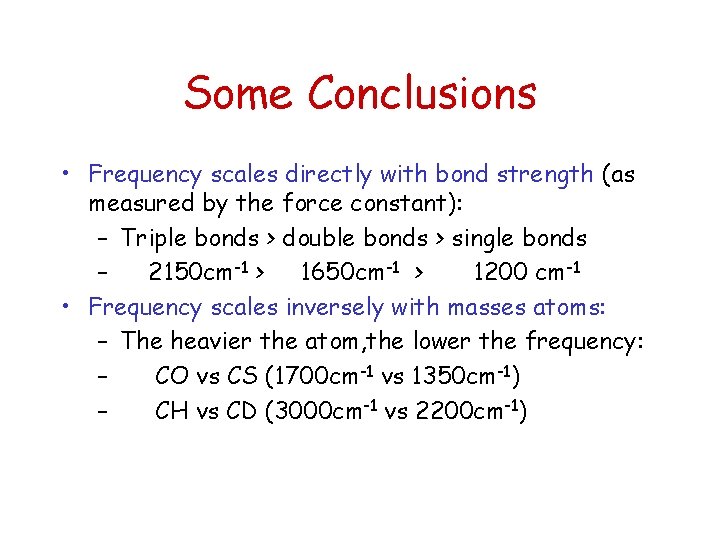 Some Conclusions • Frequency scales directly with bond strength (as measured by the force