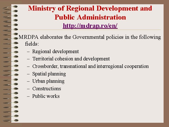 Ministry of Regional Development and Public Administration http: //mdrap. ro/en/ MRDPA elaborates the Governmental