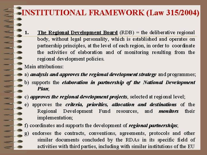 INSTITUTIONAL FRAMEWORK (Law 315/2004) 1. The Regional Development Board (RDB) = the deliberative regional