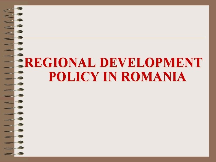 REGIONAL DEVELOPMENT POLICY IN ROMANIA 