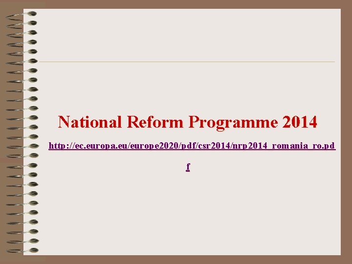 National Reform Programme 2014 http: //ec. europa. eu/europe 2020/pdf/csr 2014/nrp 2014_romania_ro. pd f 