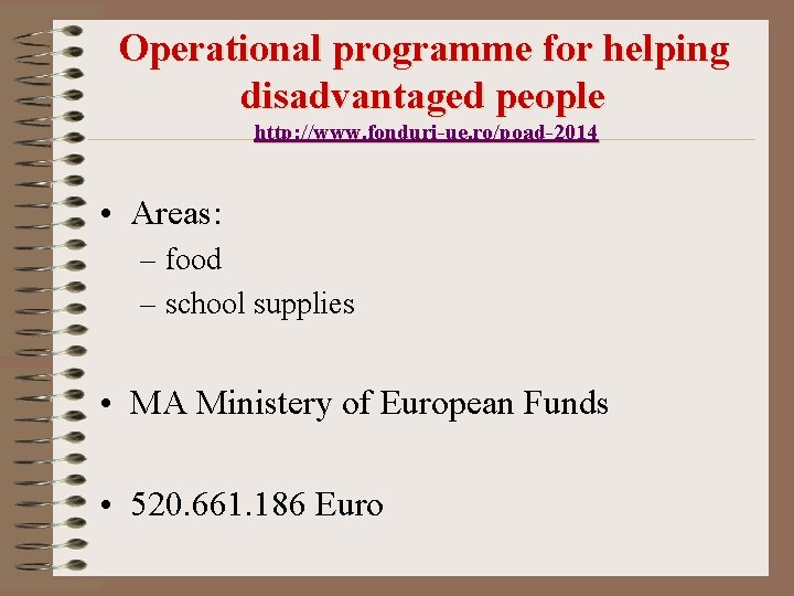Operational programme for helping disadvantaged people http: //www. fonduri-ue. ro/poad-2014 • Areas: – food