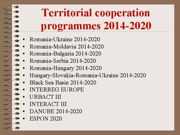 Territorial cooperation programmes 2014 -2020 • • • Romania-Ukraine 2014 -2020 Romania-Moldavia 2014 -2020