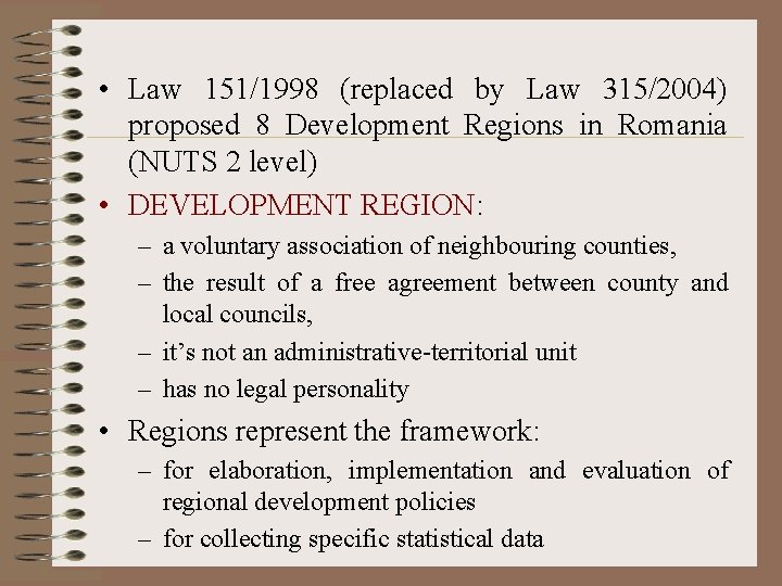  • Law 151/1998 (replaced by Law 315/2004) proposed 8 Development Regions in Romania