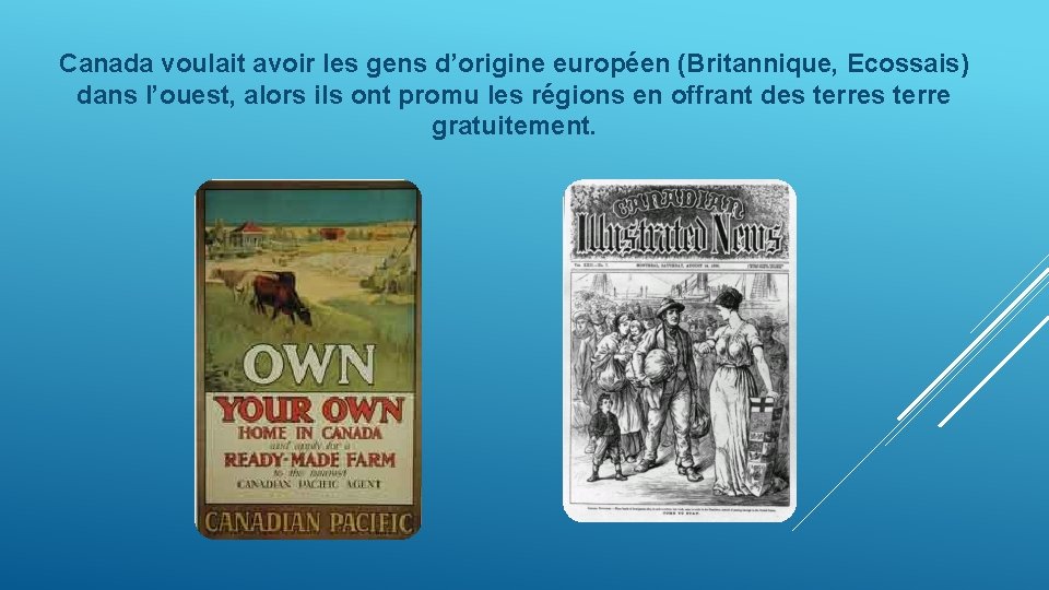 Canada voulait avoir les gens d’origine européen (Britannique, Ecossais) dans l’ouest, alors ils ont