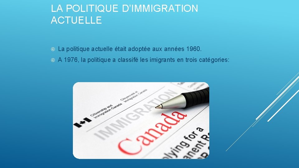 LA POLITIQUE D’IMMIGRATION ACTUELLE La politique actuelle était adoptée aux années 1960. A 1976,