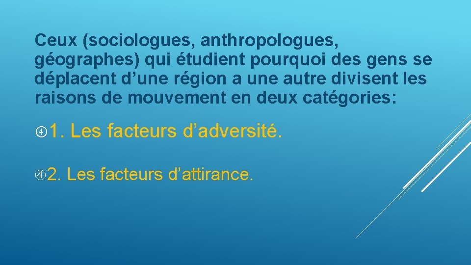 Ceux (sociologues, anthropologues, géographes) qui étudient pourquoi des gens se déplacent d’une région a